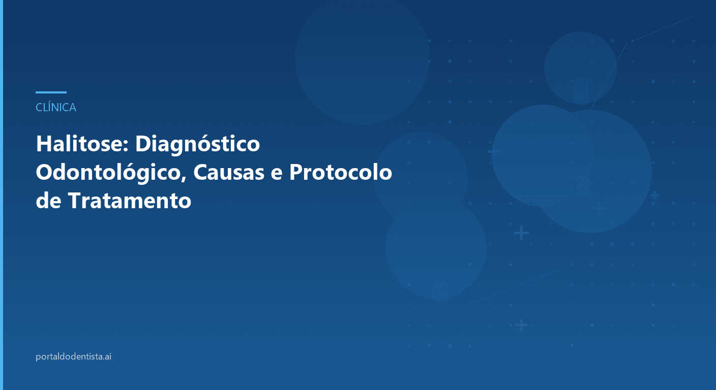 Halitose: Diagnóstico Odontológico, Causas e Protocolo de Tratamento