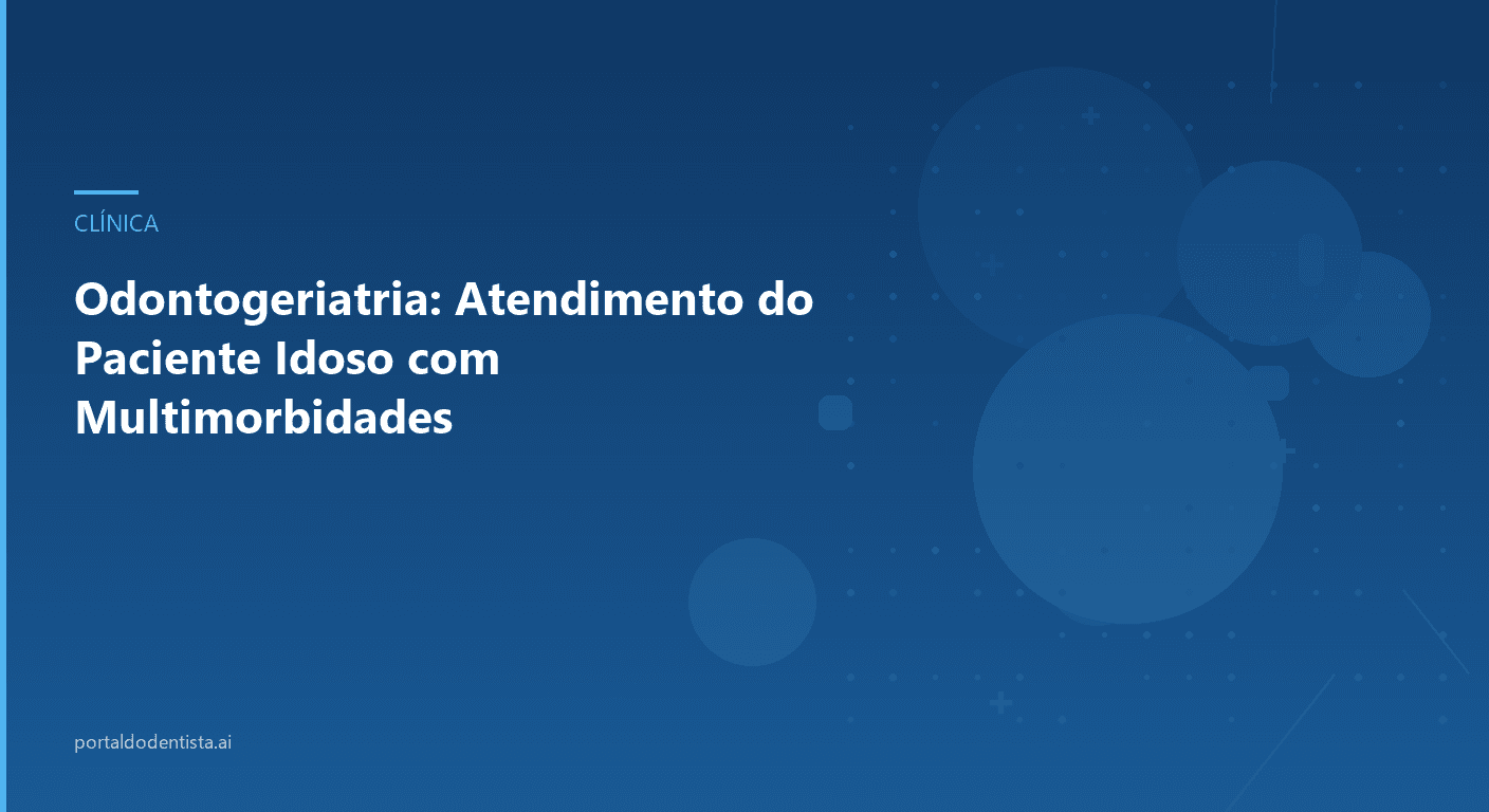 Odontogeriatria: Atendimento do Paciente Idoso com Multimorbidades