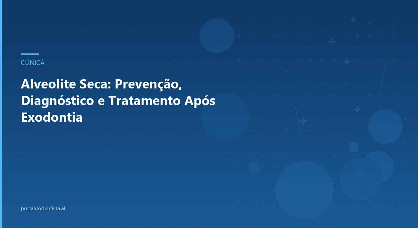 Alveolite Seca: Prevenção, Diagnóstico e Tratamento Após Exodontia