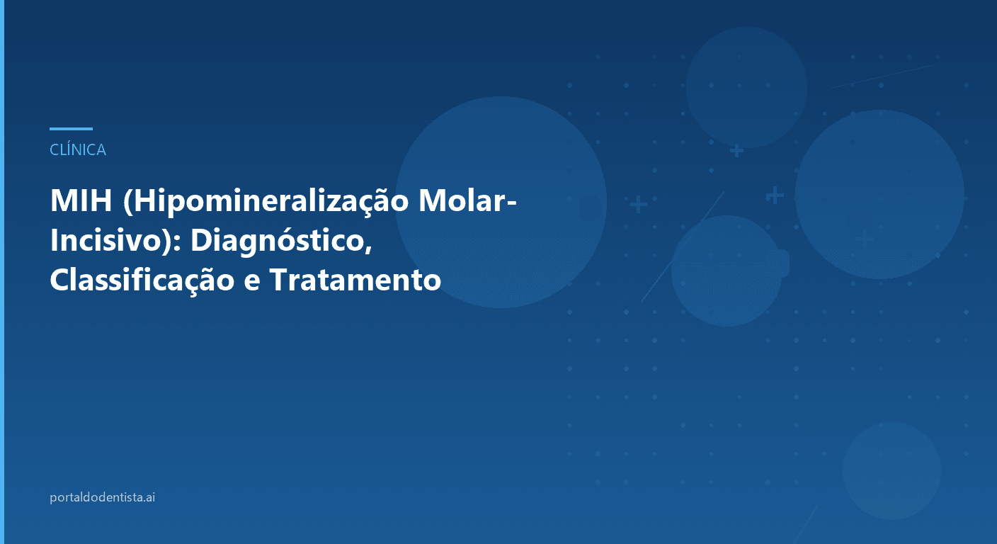 MIH (Hipomineralização Molar-Incisivo): Diagnóstico, Classificação e Tratamento