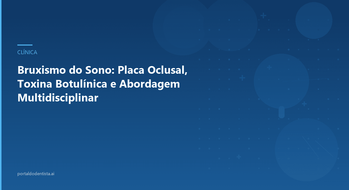 Bruxismo do Sono: Placa Oclusal, Toxina Botulínica e Abordagem Multidisciplinar