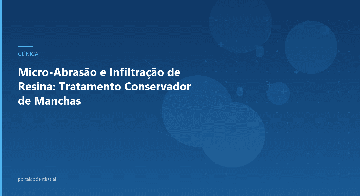 Micro-Abrasão e Infiltração de Resina: Tratamento Conservador de Manchas