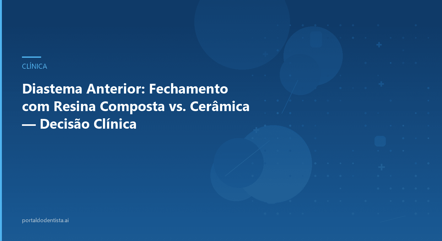 Diastema Anterior: Fechamento com Resina Composta vs. Cerâmica — Decisão Clínica