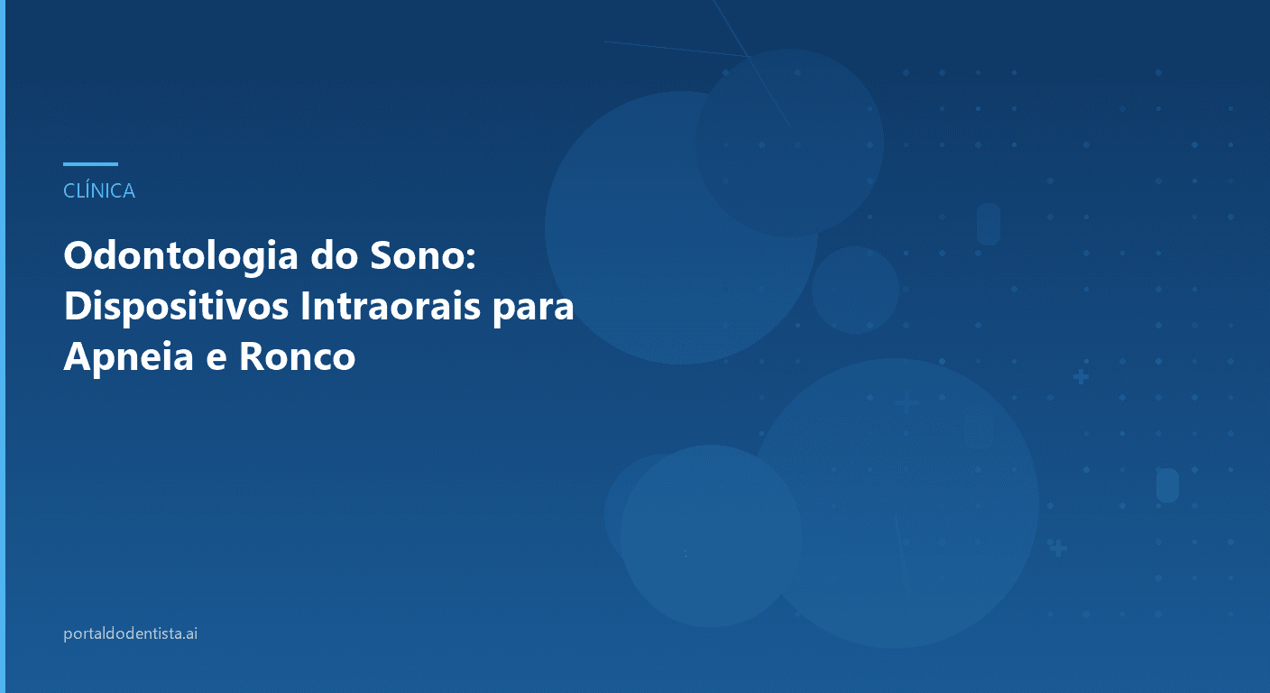 Odontologia do Sono: Dispositivos Intraorais para Apneia e Ronco