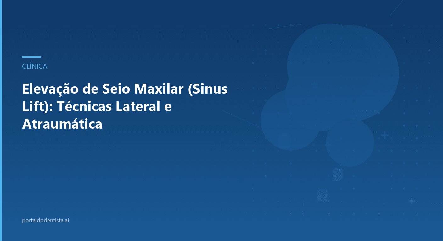 Elevação de Seio Maxilar (Sinus Lift): Técnicas Lateral e Atraumática