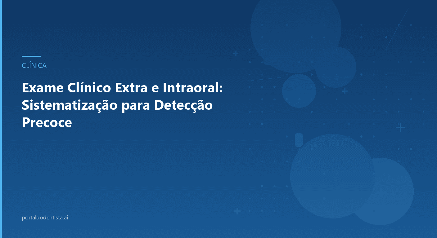 Exame Clínico Extra e Intraoral: Sistematização para Detecção Precoce