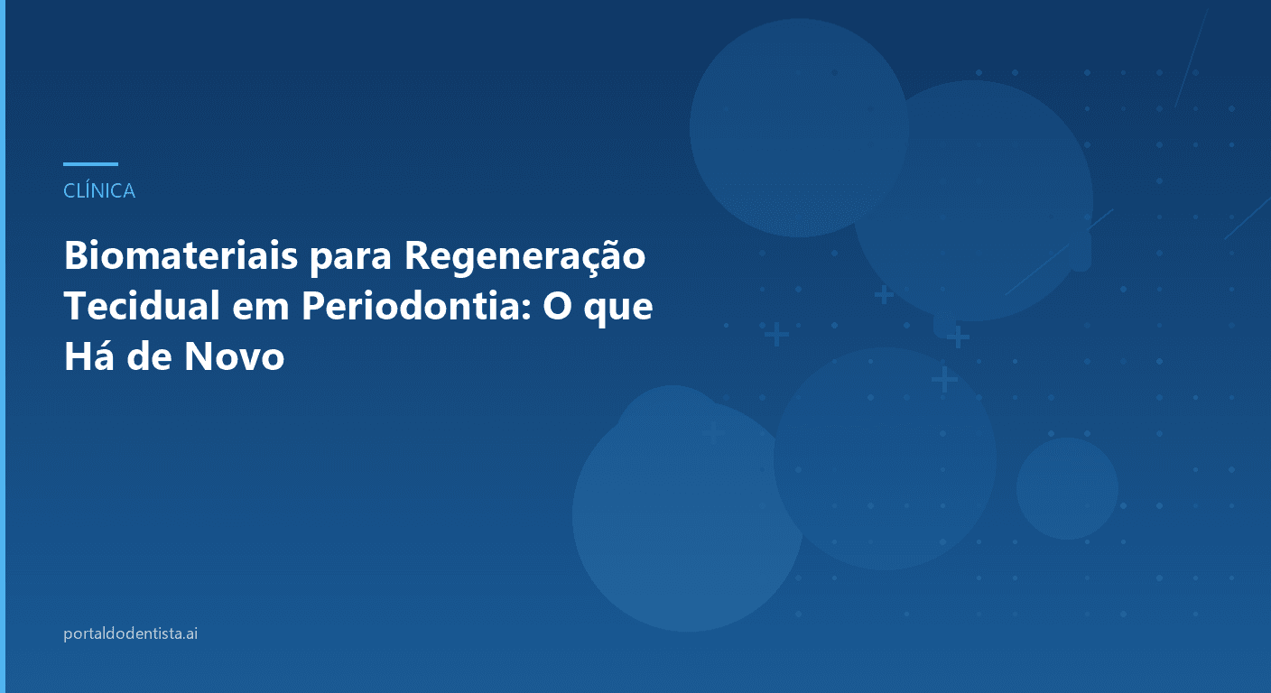 Biomateriais para Regeneração Tecidual em Periodontia: O que Há de Novo