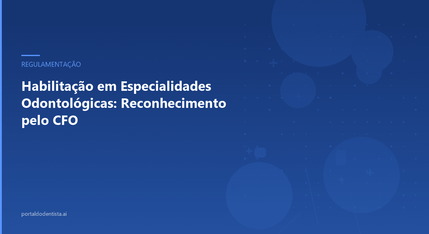 Habilitação em Especialidades Odontológicas: Reconhecimento pelo CFO
