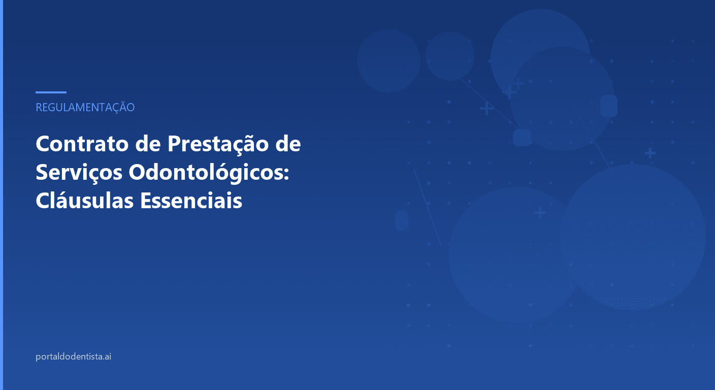 Contrato de Prestação de Serviços Odontológicos: Cláusulas Essenciais