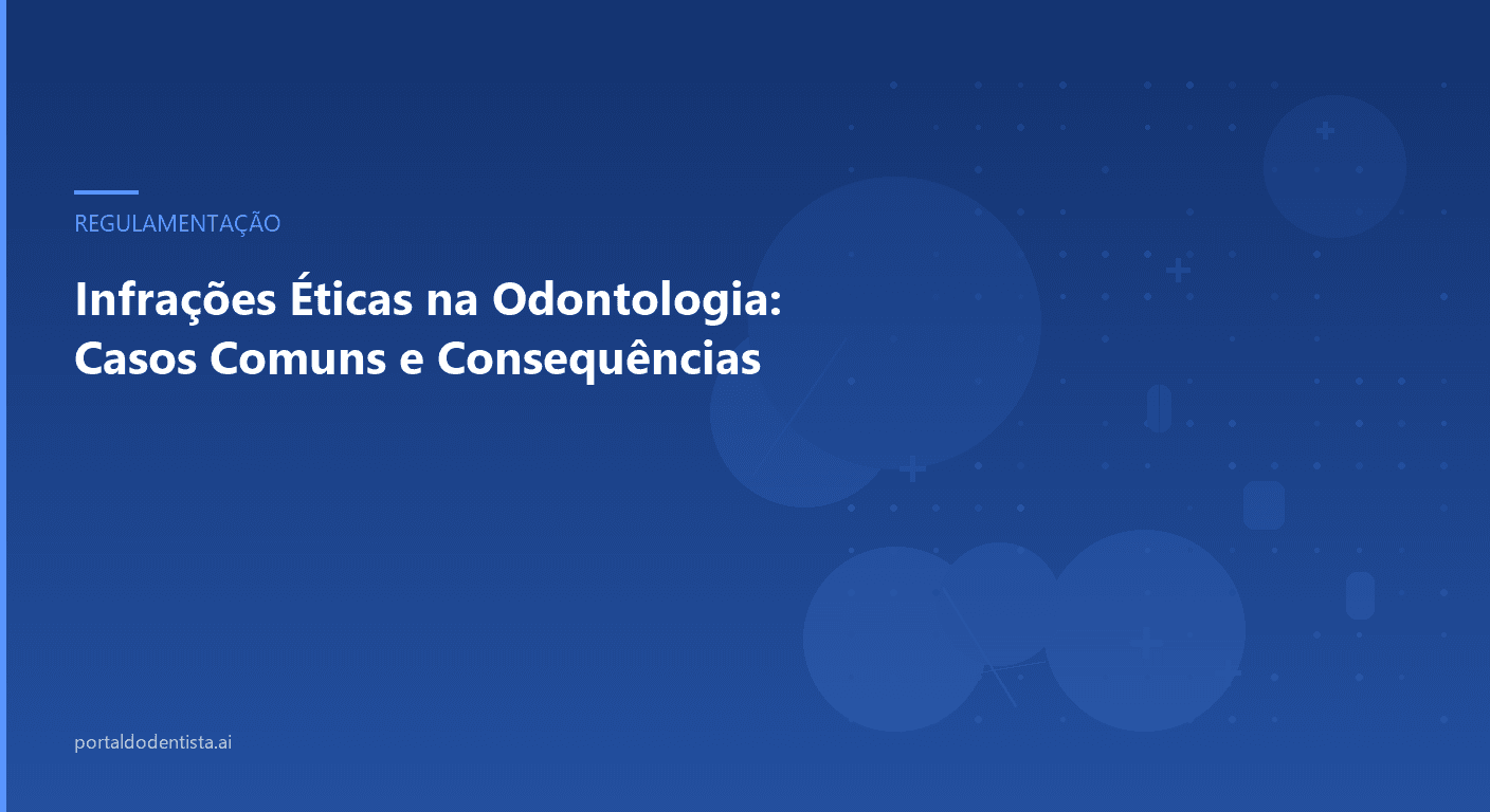 Infrações Éticas na Odontologia: Casos Comuns e Consequências