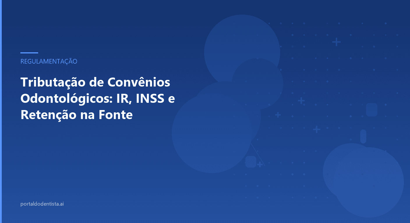 Tributação de Convênios Odontológicos: IR, INSS e Retenção na Fonte