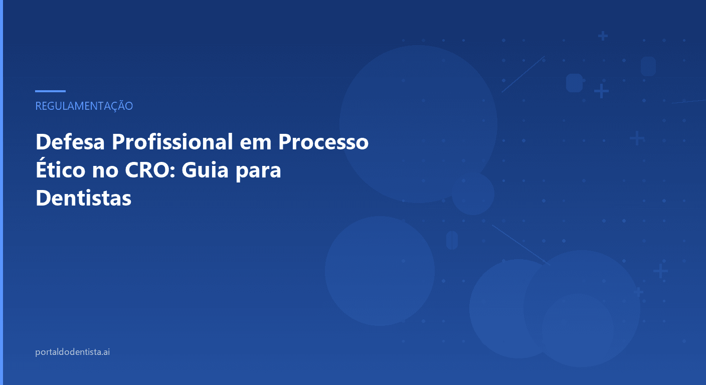 Defesa Profissional em Processo Ético no CRO: Guia para Dentistas