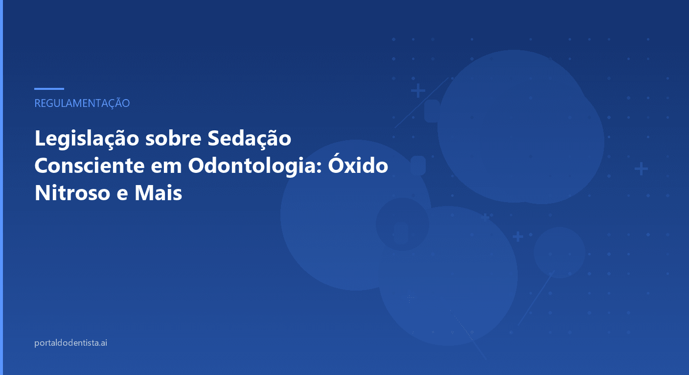 Legislação sobre Sedação Consciente em Odontologia: Óxido Nitroso e Mais