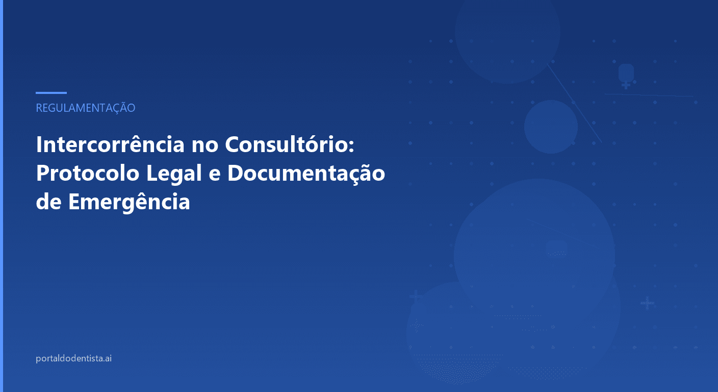 Intercorrência no Consultório: Protocolo Legal e Documentação de Emergência