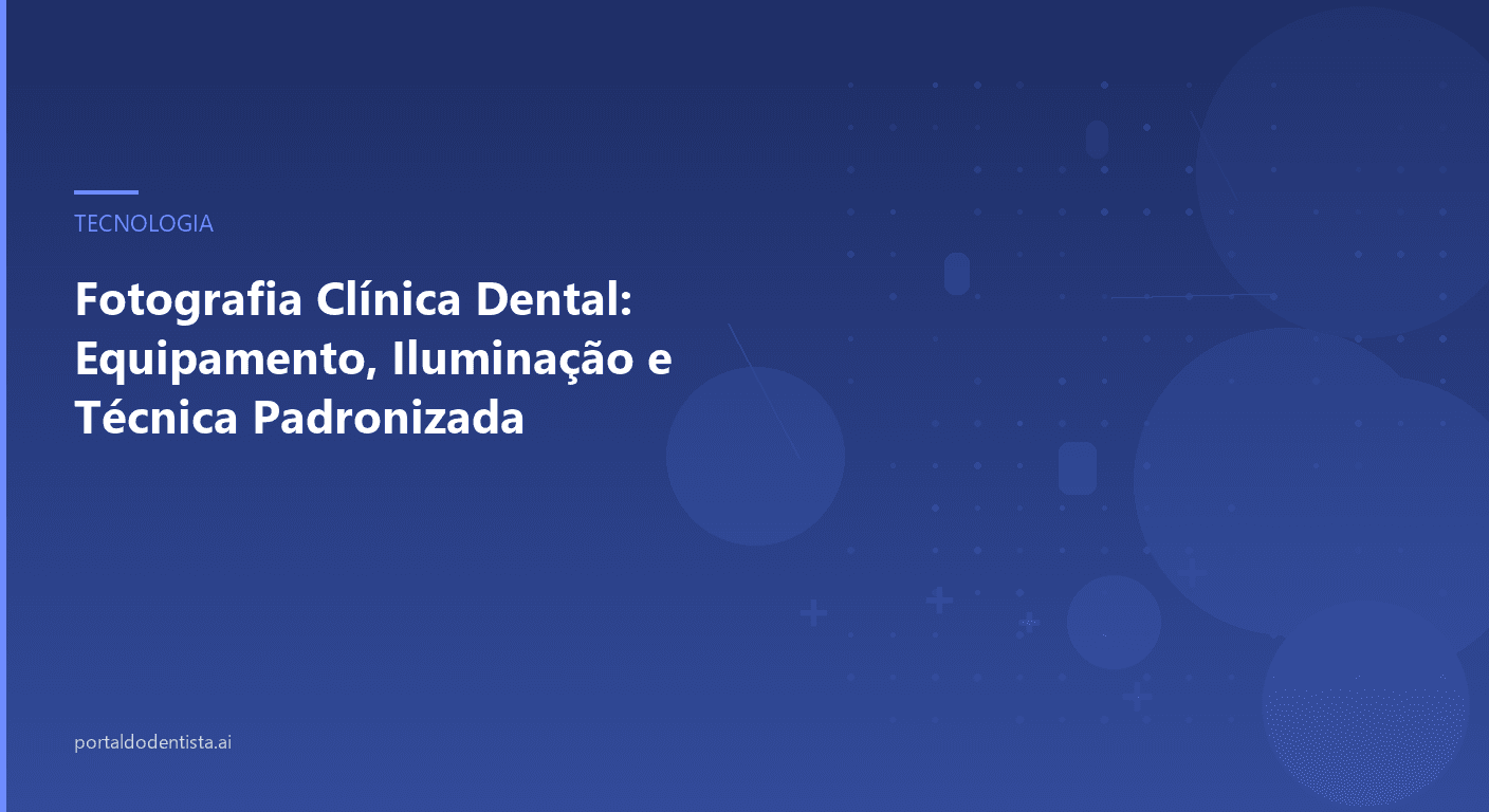 Fotografia Clínica Dental: Equipamento, Iluminação e Técnica Padronizada