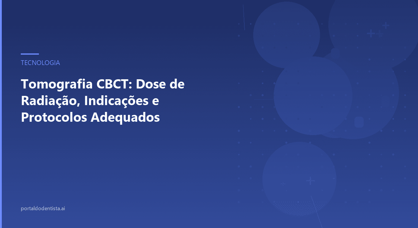 Tomografia CBCT: Dose de Radiação, Indicações e Protocolos Adequados