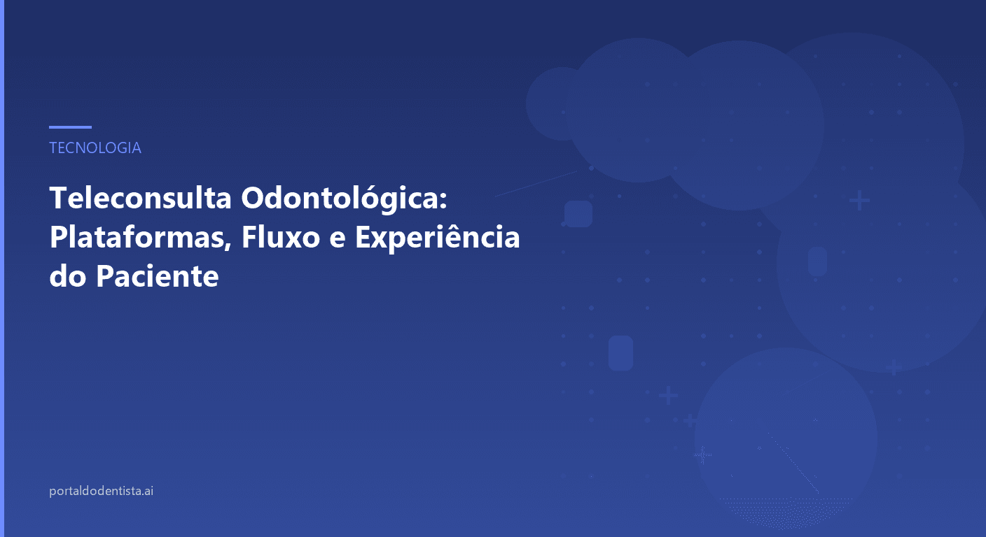 Teleconsulta Odontológica: Plataformas, Fluxo e Experiência do Paciente