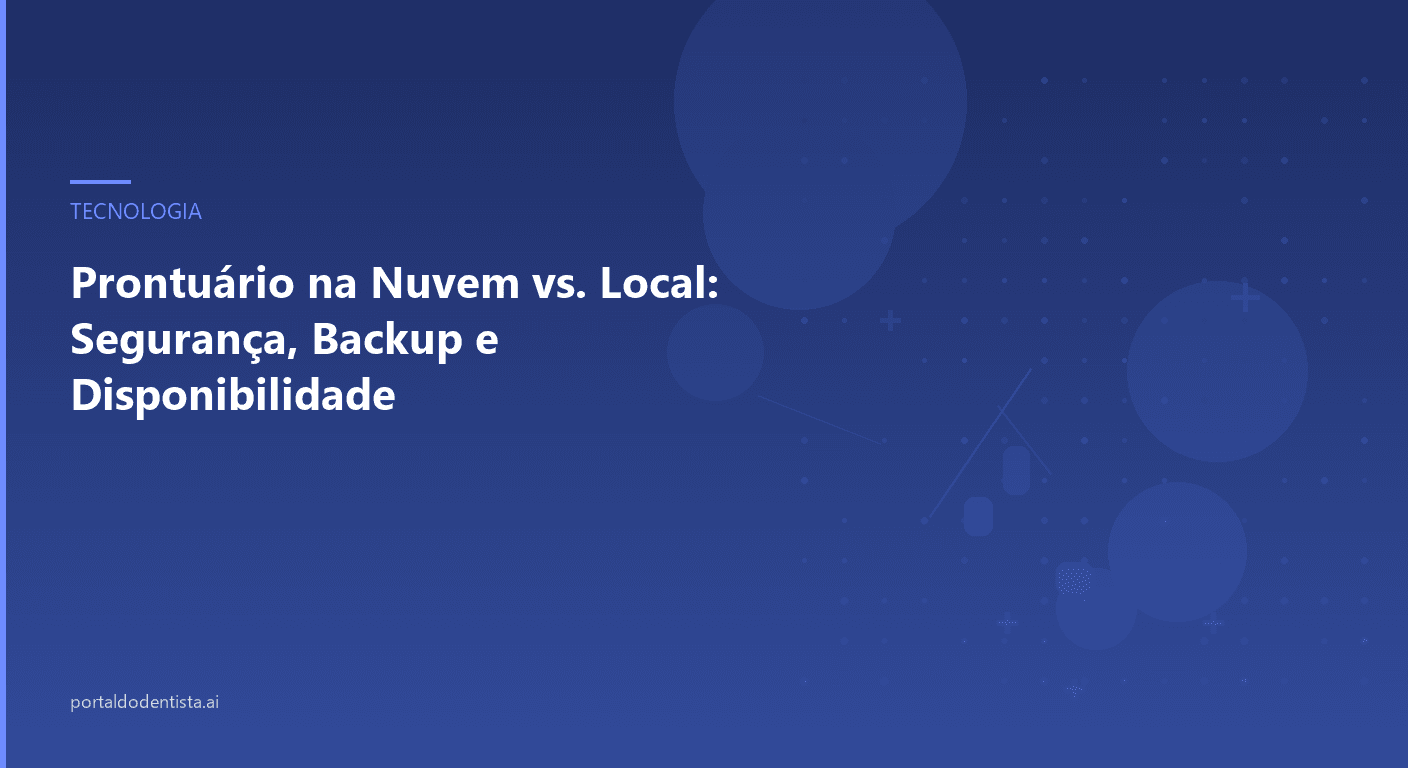 Prontuário na Nuvem vs. Local: Segurança, Backup e Disponibilidade