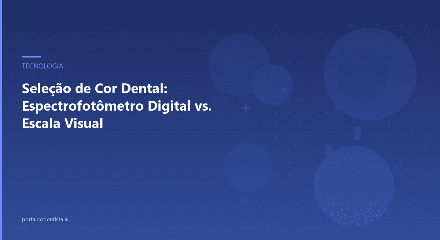 Seleção de Cor Dental: Espectrofotômetro Digital vs. Escala Visual