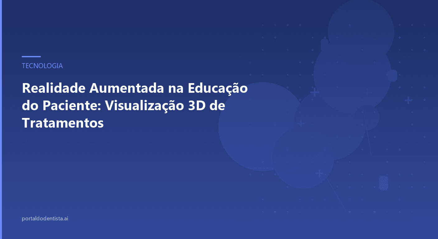 Realidade Aumentada na Educação do Paciente: Visualização 3D de Tratamentos