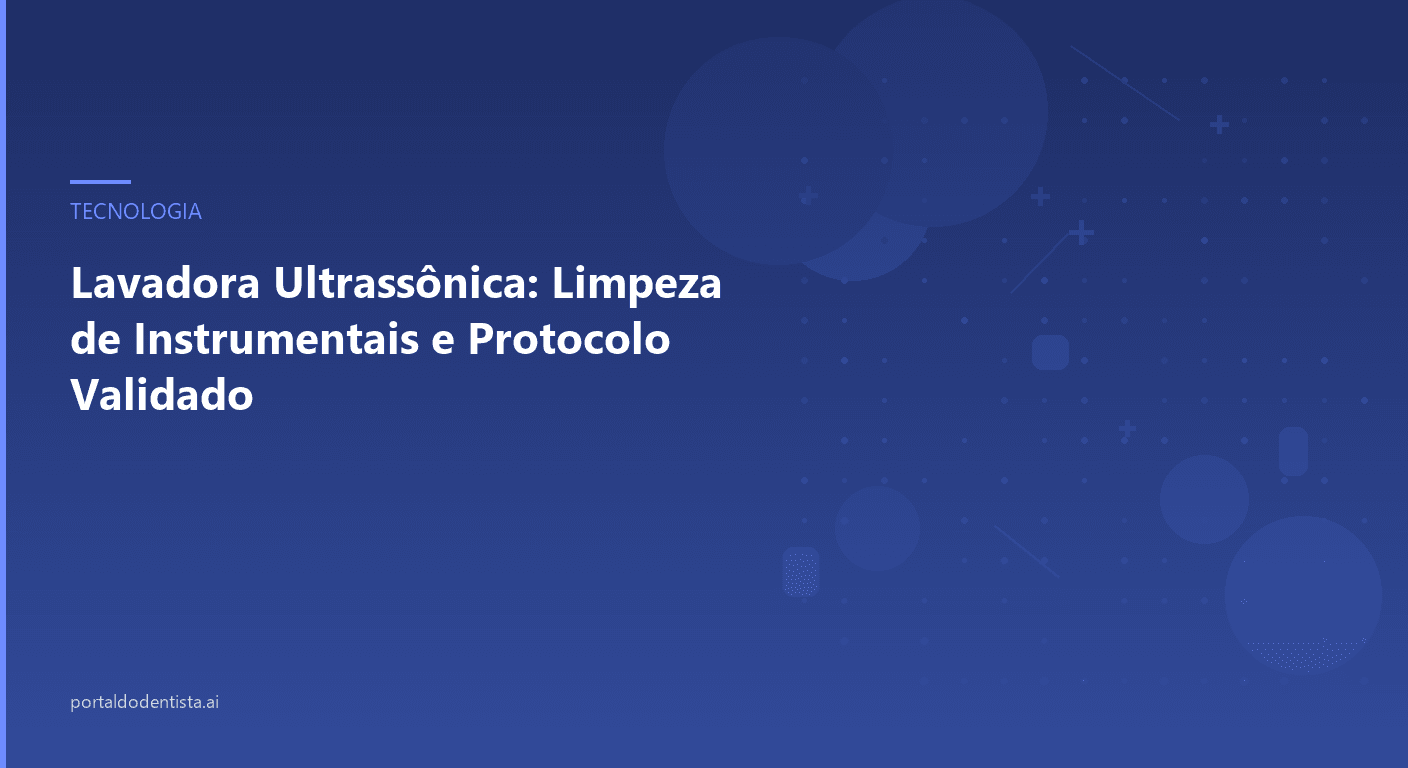 Lavadora Ultrassônica: Limpeza de Instrumentais e Protocolo Validado
