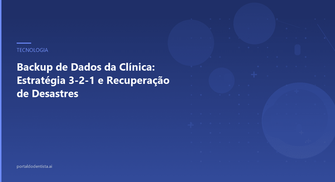 Backup de Dados da Clínica: Estratégia 3-2-1 e Recuperação de Desastres