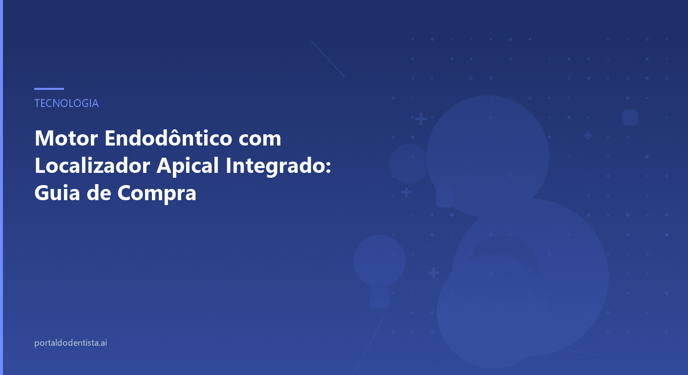 Motor Endodôntico com Localizador Apical Integrado: Guia de Compra