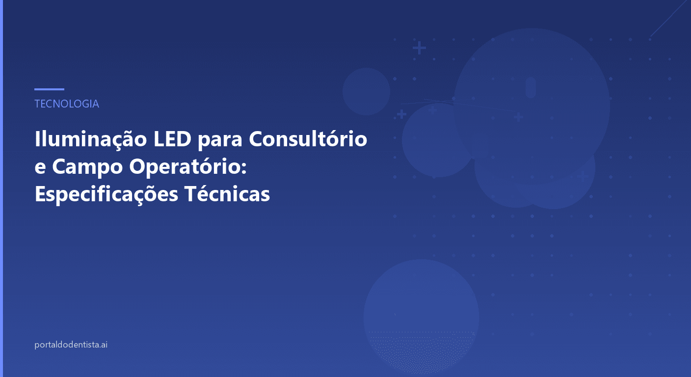 Iluminação LED para Consultório e Campo Operatório: Especificações Técnicas