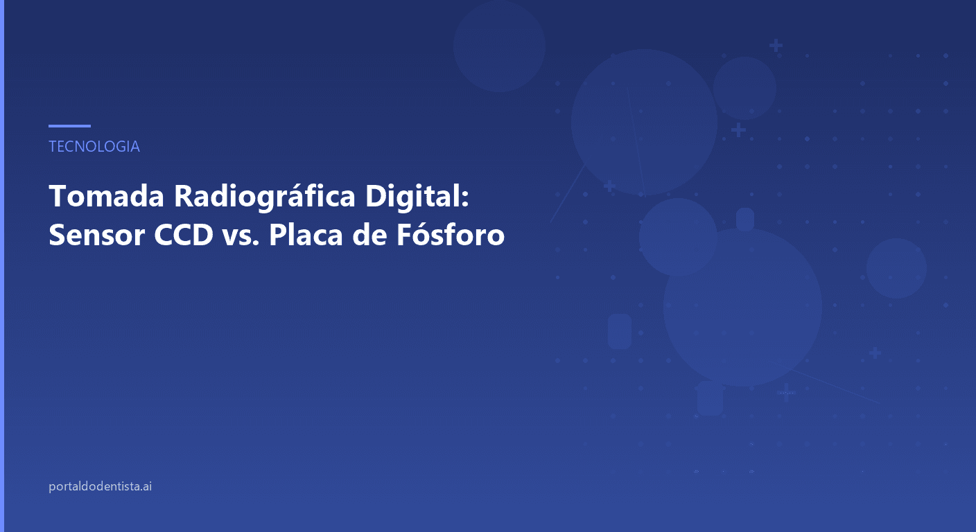 Tomada Radiográfica Digital: Sensor CCD vs. Placa de Fósforo