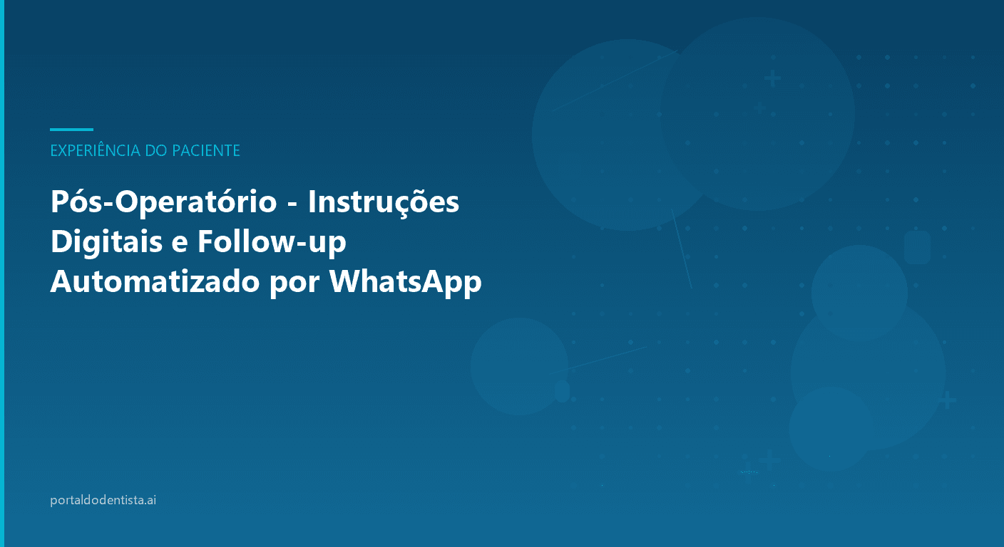 Pós-Operatório - Instruções Digitais e Follow-up Automatizado por WhatsApp