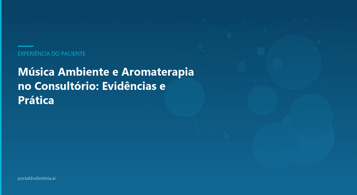 Música Ambiente e Aromaterapia no Consultório: Evidências e Prática