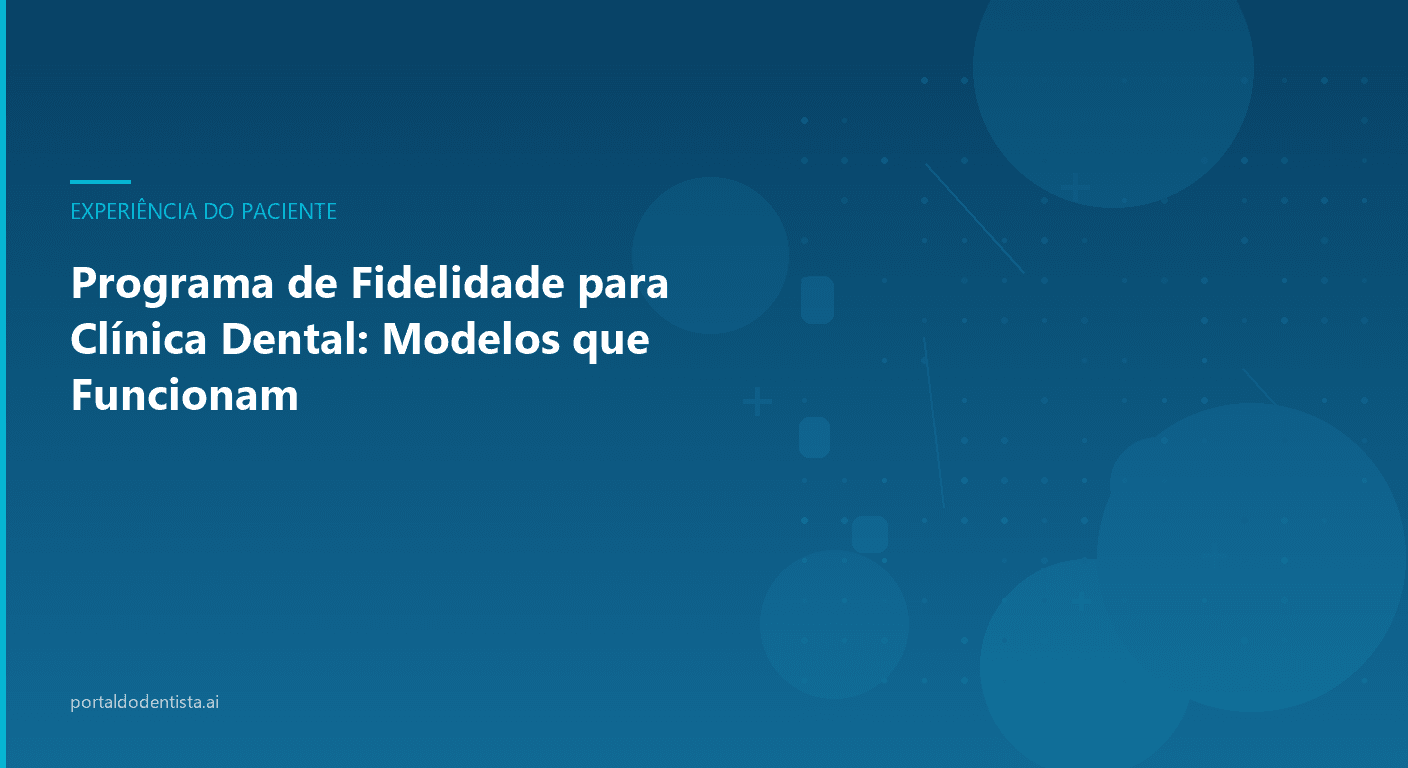 Programa de Fidelidade para Clínica Dental: Modelos que Funcionam