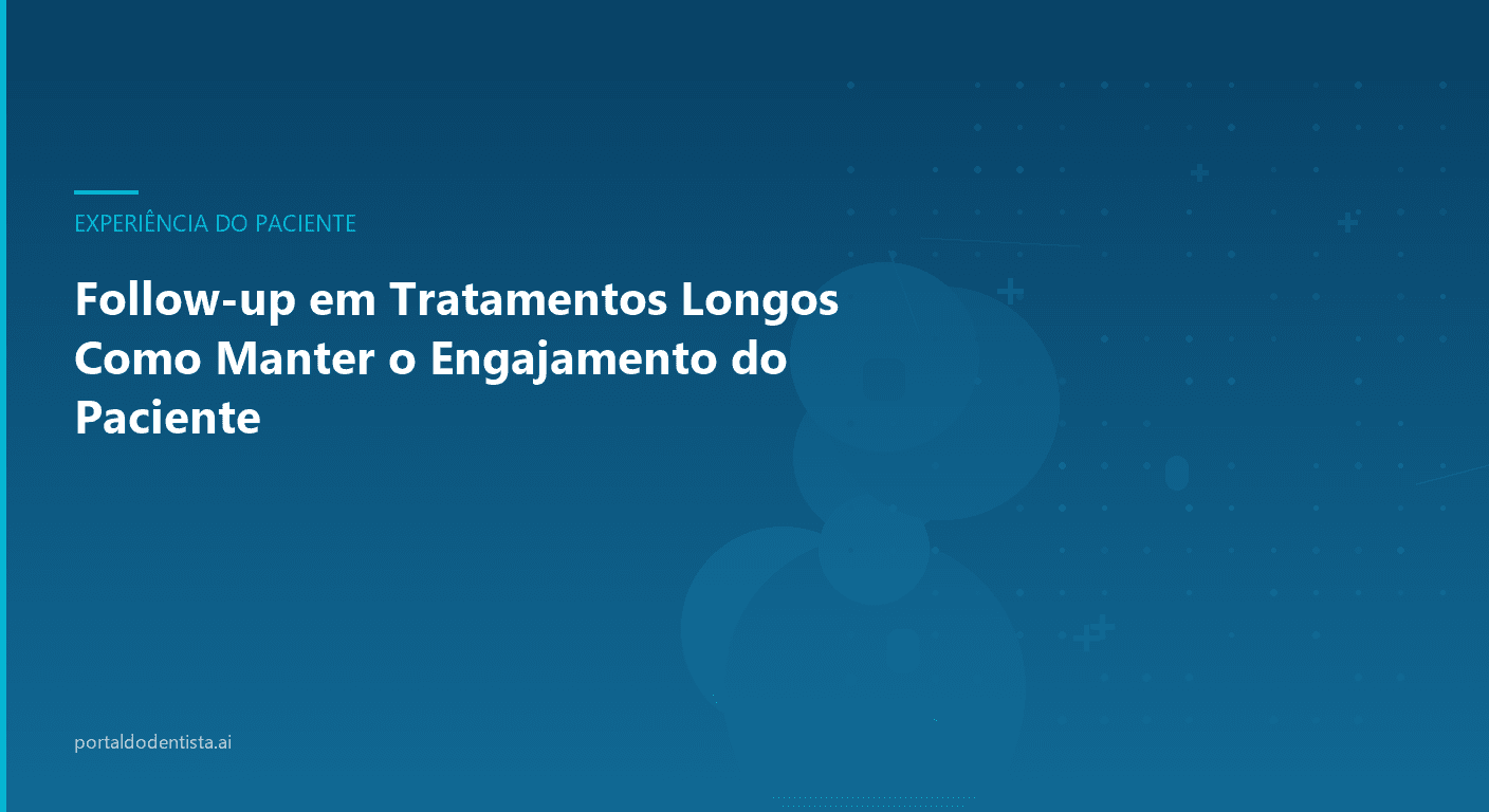 Follow-up em Tratamentos Longos Como Manter o Engajamento do Paciente