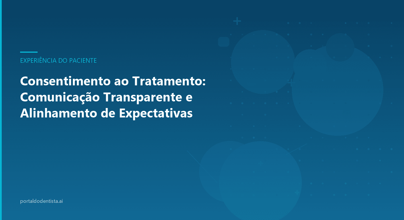 Consentimento ao Tratamento: Comunicação Transparente e Alinhamento de Expectativas