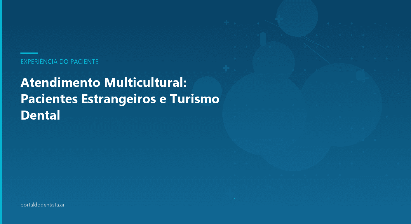 Atendimento Multicultural: Pacientes Estrangeiros e Turismo Dental