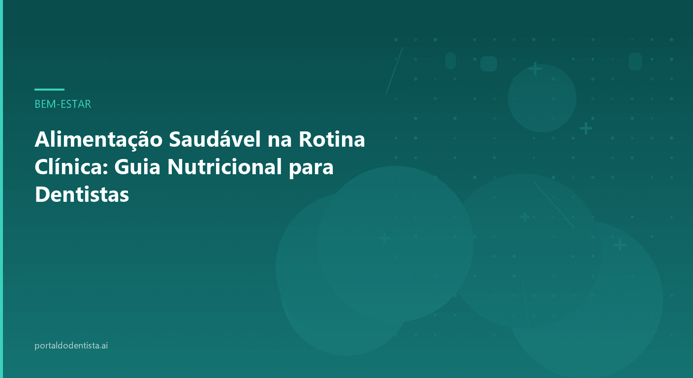 Alimentação Saudável na Rotina Clínica: Guia Nutricional para Dentistas