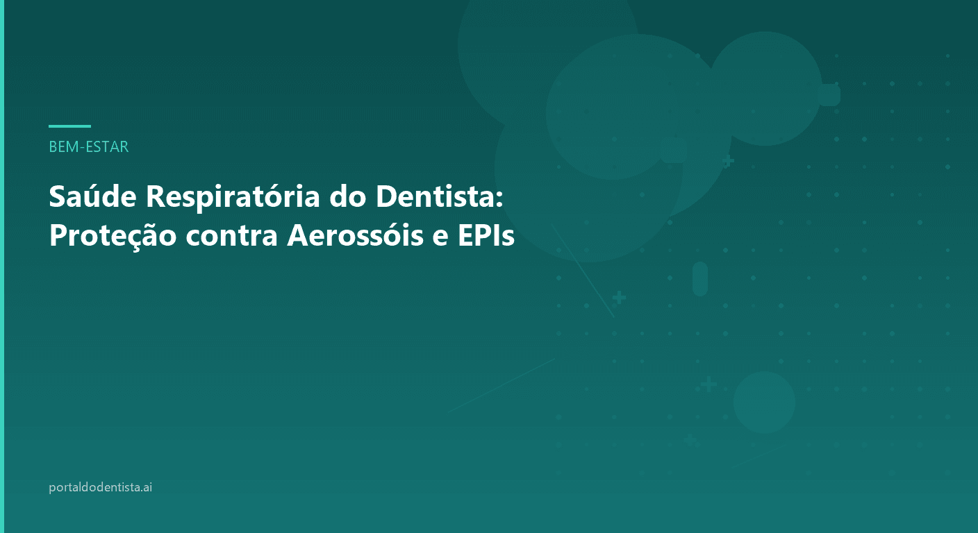 Saúde Respiratória do Dentista: Proteção contra Aerossóis e EPIs