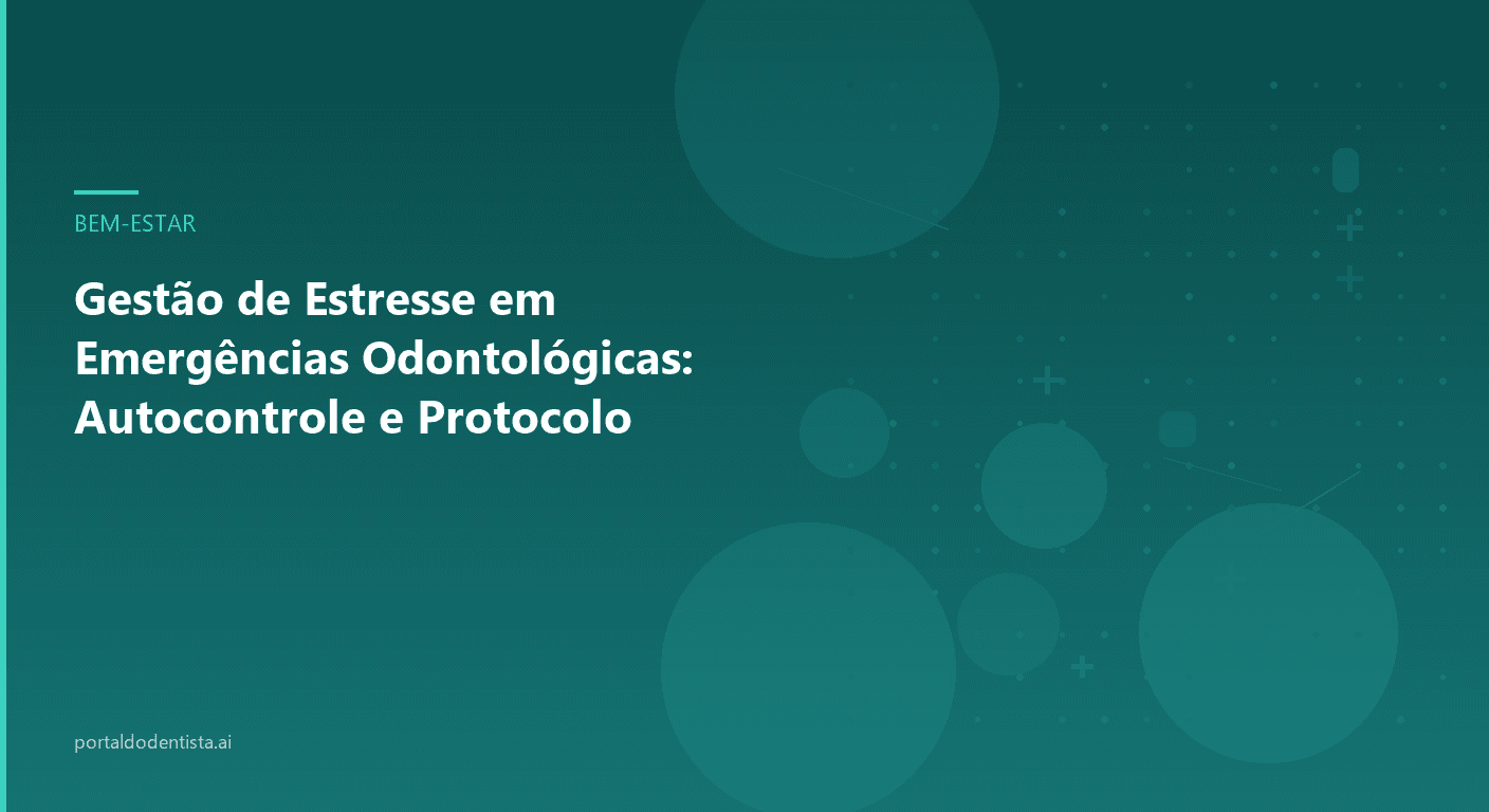 Gestão de Estresse em Emergências Odontológicas: Autocontrole e Protocolo