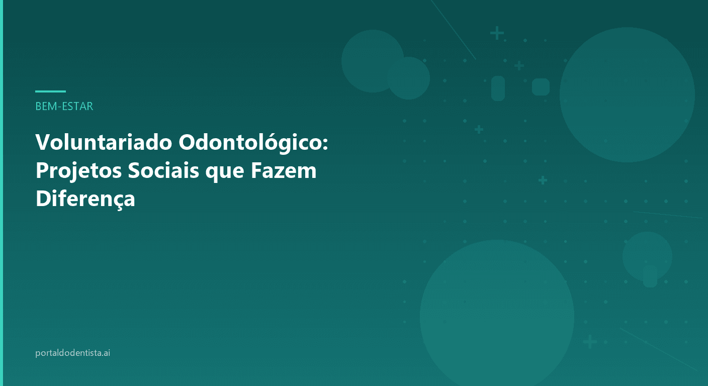 Voluntariado Odontológico: Projetos Sociais que Fazem Diferença