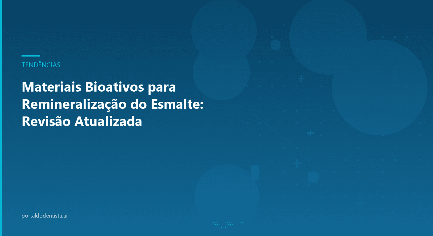 Materiais Bioativos para Remineralização do Esmalte: Revisão Atualizada