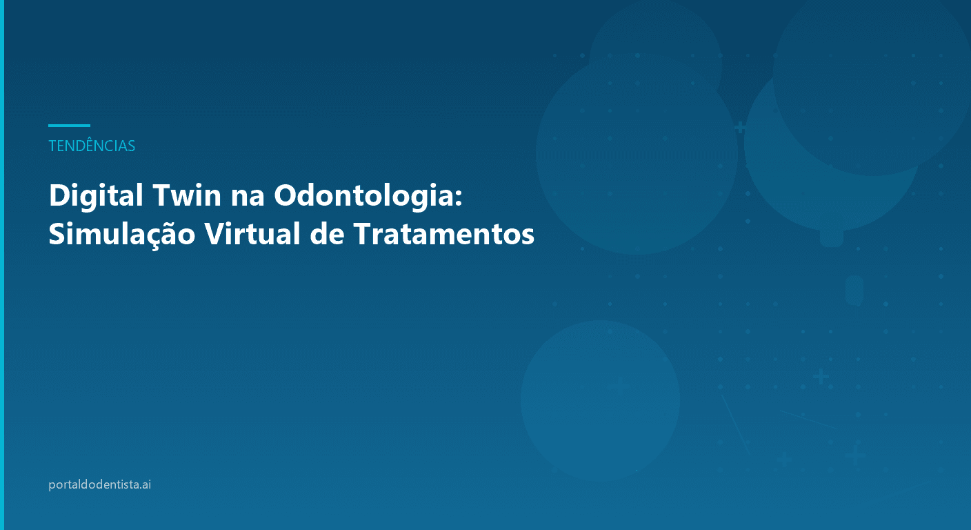 Digital Twin na Odontologia: Simulação Virtual de Tratamentos