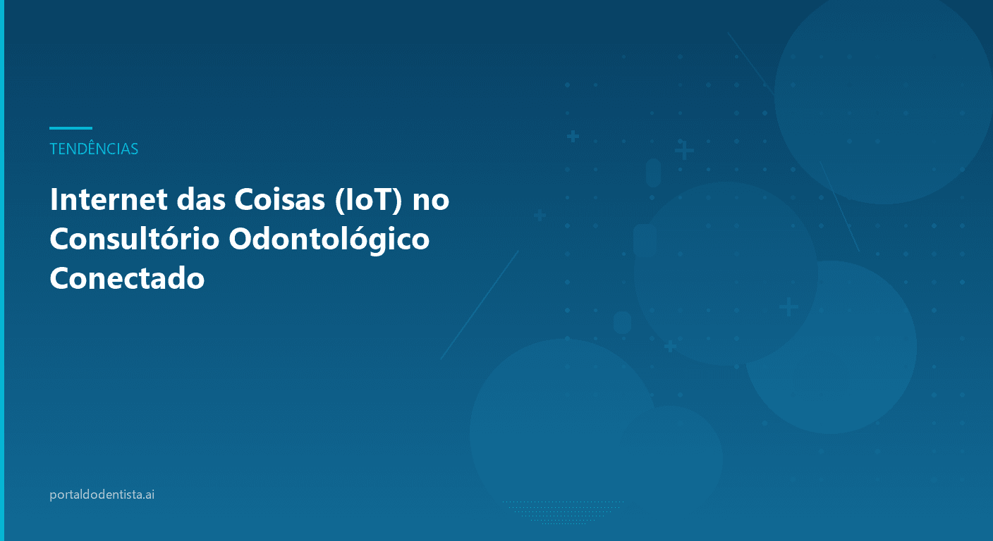 Internet das Coisas (IoT) no Consultório Odontológico Conectado