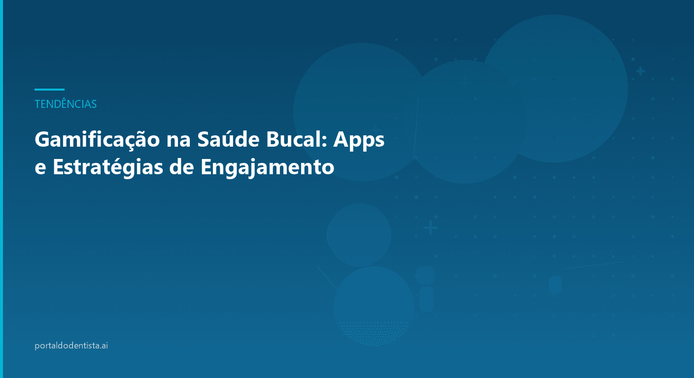 Gamificação na Saúde Bucal: Apps e Estratégias de Engajamento