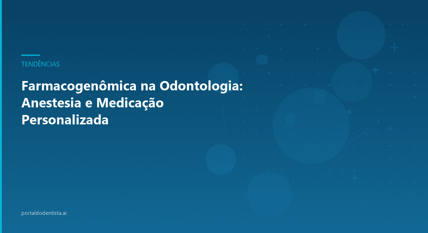 Farmacogenômica na Odontologia: Anestesia e Medicação Personalizada
