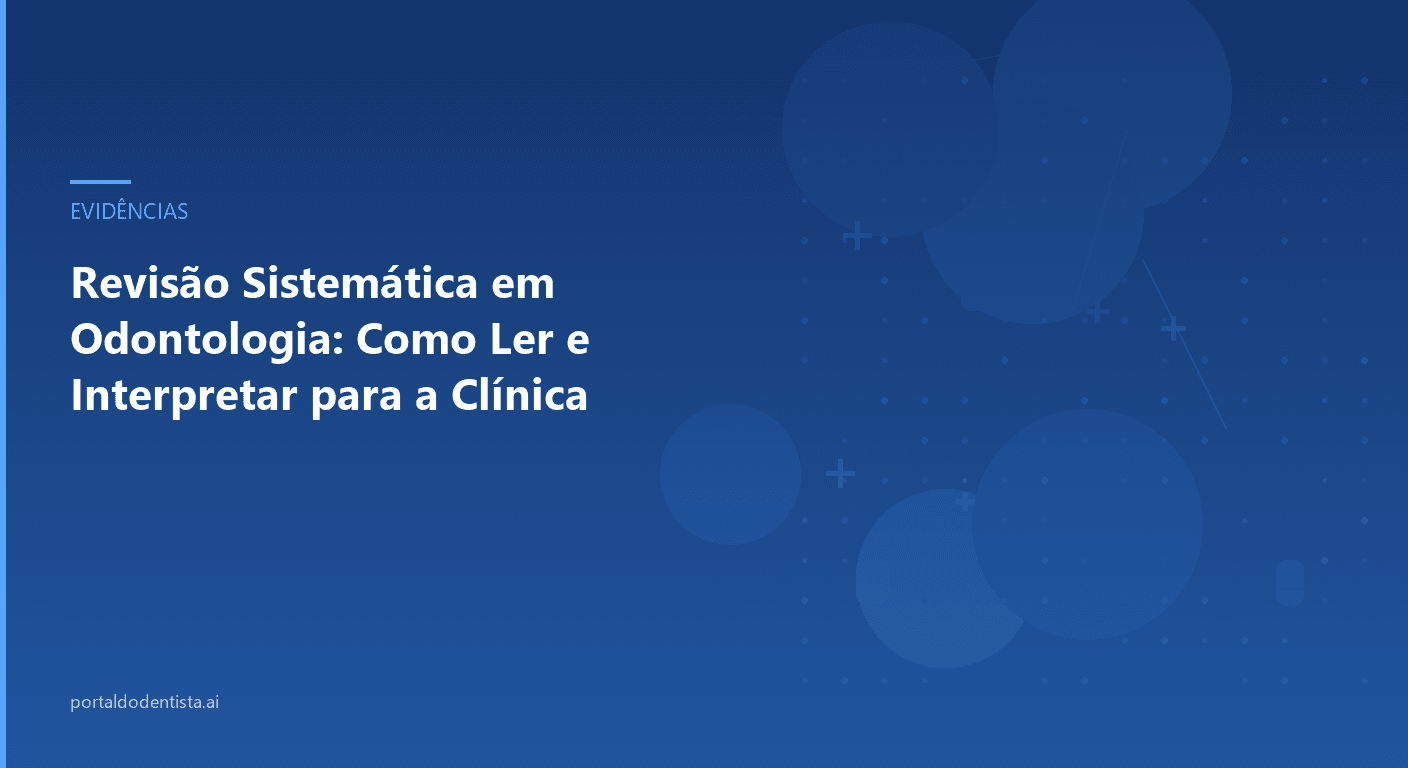 Revisão Sistemática em Odontologia: Como Ler e Interpretar para a Clínica
