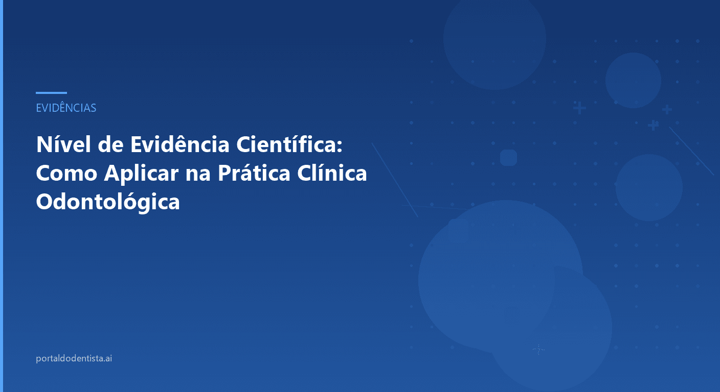 Nível de Evidência Científica: Como Aplicar na Prática Clínica Odontológica