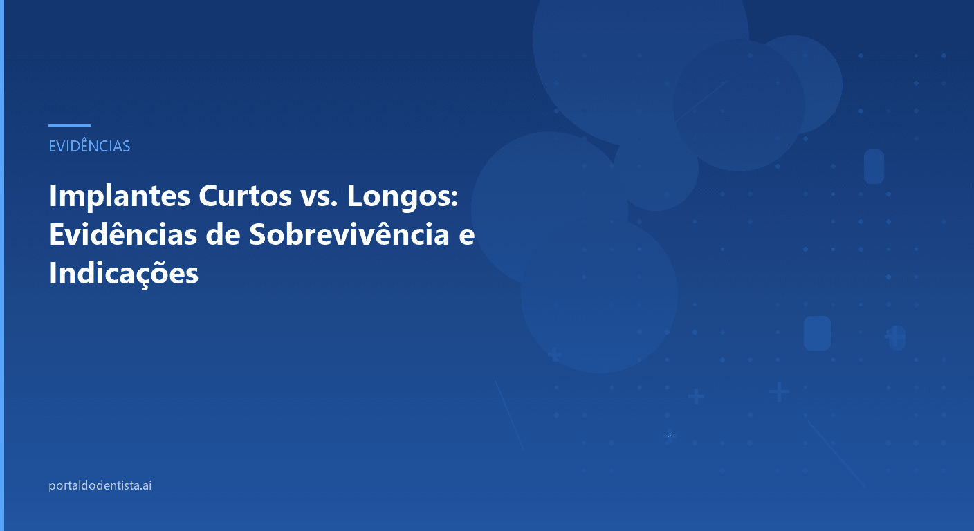 Implantes Curtos vs. Longos: Evidências de Sobrevivência e Indicações