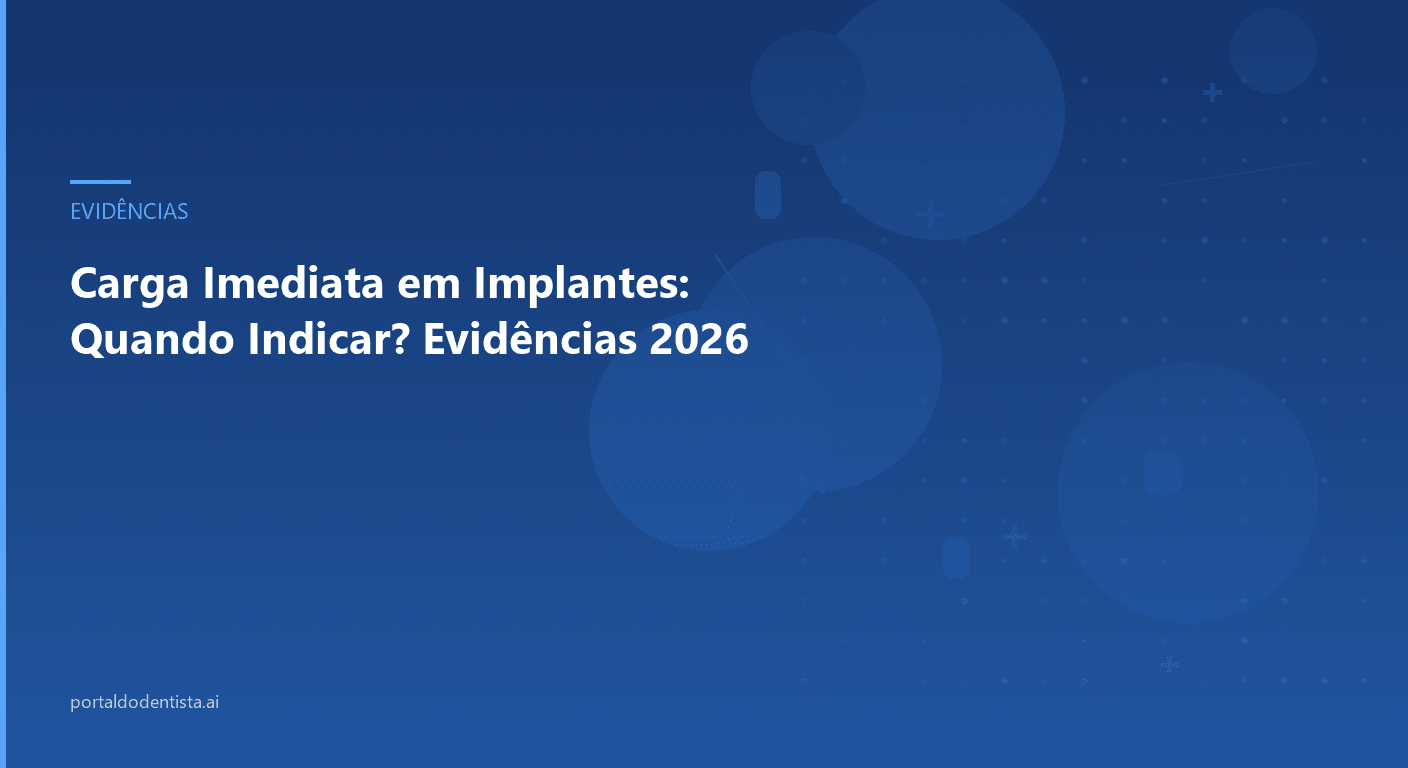 Carga Imediata em Implantes: Quando Indicar? Evidências 2026