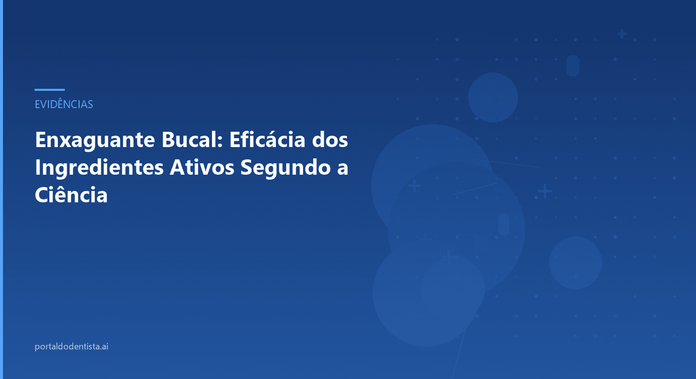 Enxaguante Bucal: Eficácia dos Ingredientes Ativos Segundo a Ciência