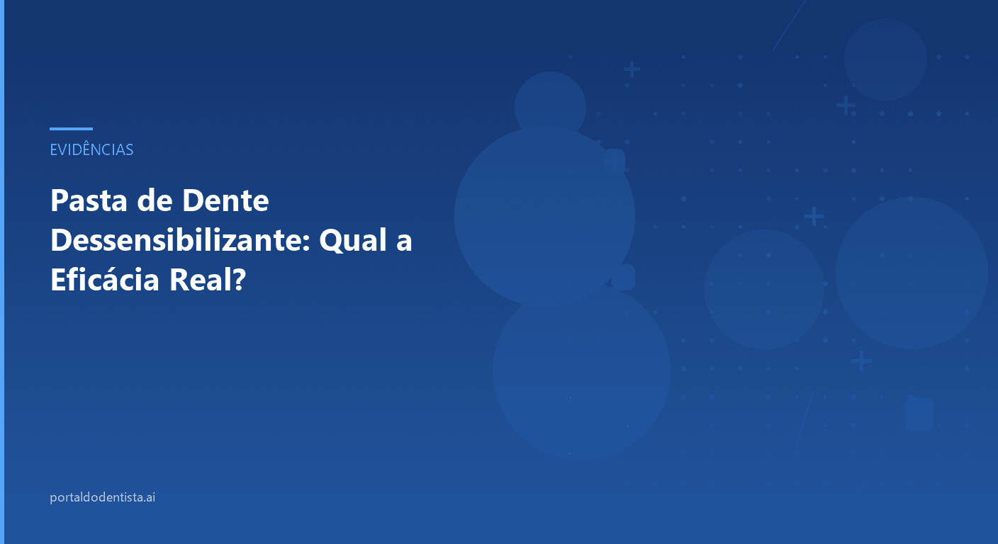 Pasta de Dente Dessensibilizante: Qual a Eficácia Real?